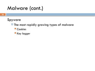 23
Malware (cont.)
Spyware
 The most rapidly growing types of malware
 Cookies
 Key logger
 
