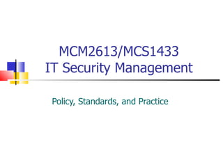 MCM2613/MCS1433 IT Security Management Policy, Standards, and Practice  