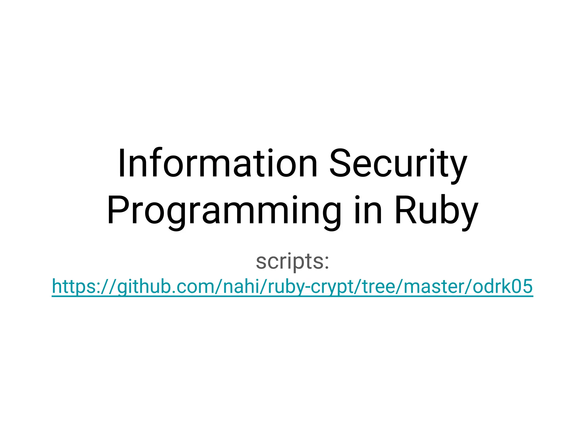 Information Security Programming in Ruby scripts: https://github.com/nahi/ruby-crypt/tree/master/odrk05 