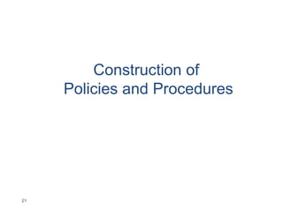Construction of
Policies and Procedures
21
 
