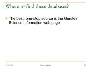 Where to find these databases? The best, one-stop source is the Gerstein Science Information web page 