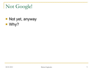 Not Google! Not yet, anyway Why? 