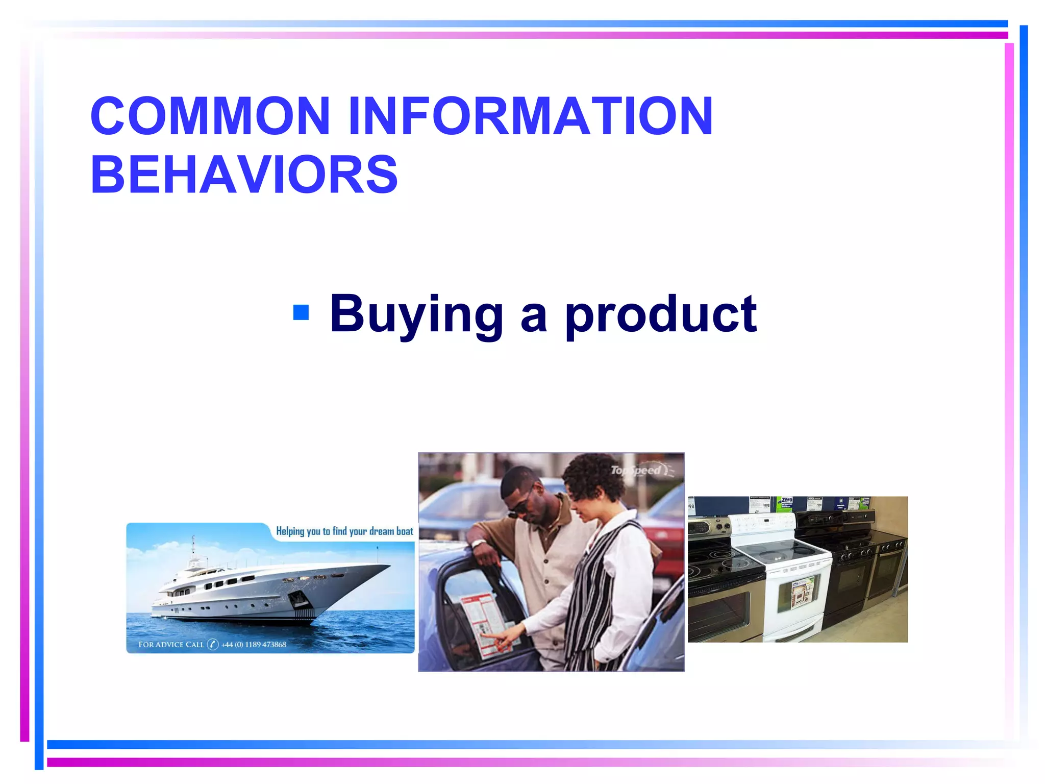 COMMON INFORMATION BEHAVIORS Buying a product 