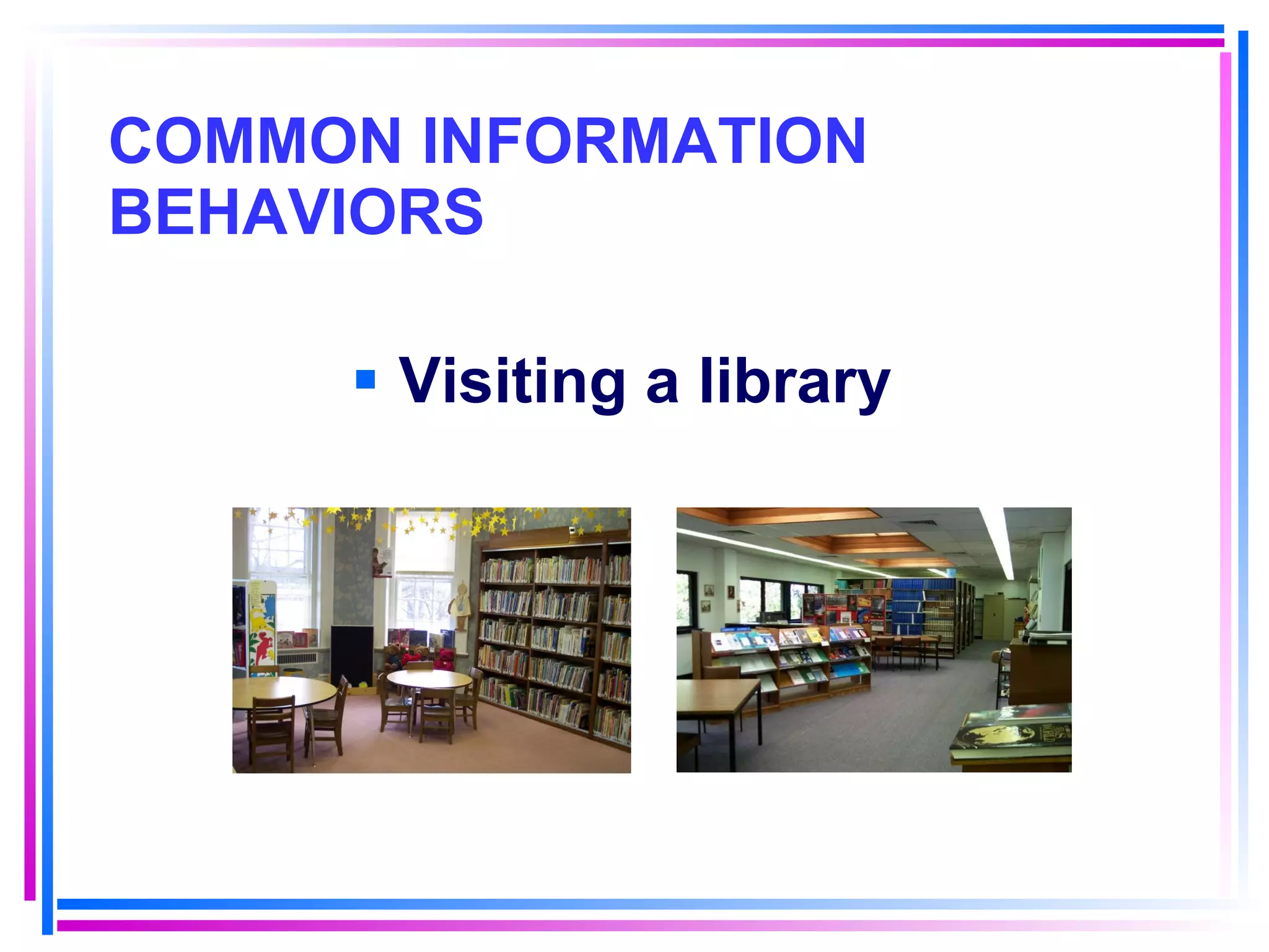 COMMON INFORMATION BEHAVIORS Visiting a library 