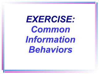 EXERCISE: Common Information Behaviors 
