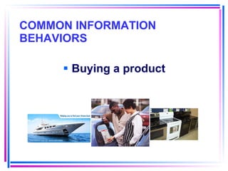 COMMON INFORMATION BEHAVIORS Buying a product 