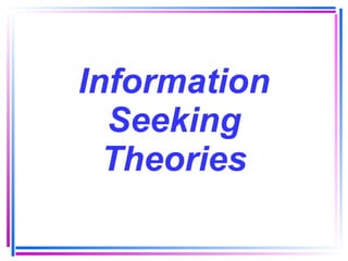 Information Seeking Theories 