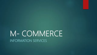 M- COMMERCE
INFORMATION SERVICES
 