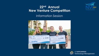 Office/Department/Division Name
22nd Annual
New Venture Competition
Information Session
 