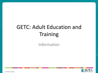 GETC: Adult Education and
Training
Information
 
