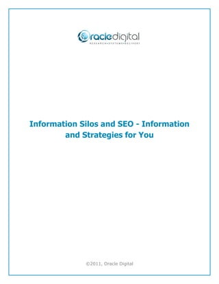 Information Silos and SEO - Information
        and Strategies for You




             ©2011, Oracle Digital
 