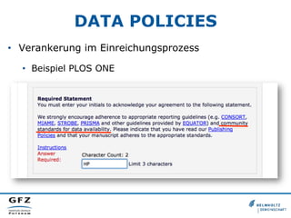 DATA POLICIES
•  Verankerung im Einreichungsprozess
•  Beispiel PLOS ONE

 