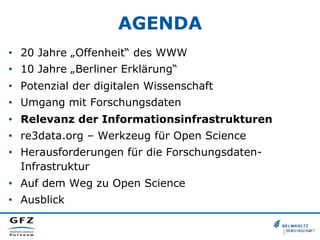 AGENDA
•  20 Jahre „Offenheit“ des WWW
•  10 Jahre „Berliner Erklärung“
•  Potenzial der digitalen Wissenschaft
•  Umgang ...
