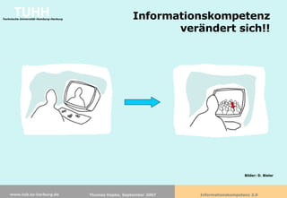 Informationskompetenz verändert sich!! Bilder: D. Bieler 