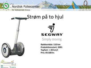 Strøm på to hjul Rækkevidde: 110 km Produktionsstart: 2001 Topfart: + 20 km/t Pris: 49.500 kr. 