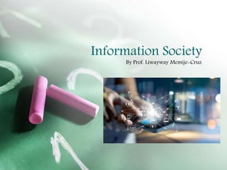 Information Society
By Prof. Liwayway Memije-Cruz
 