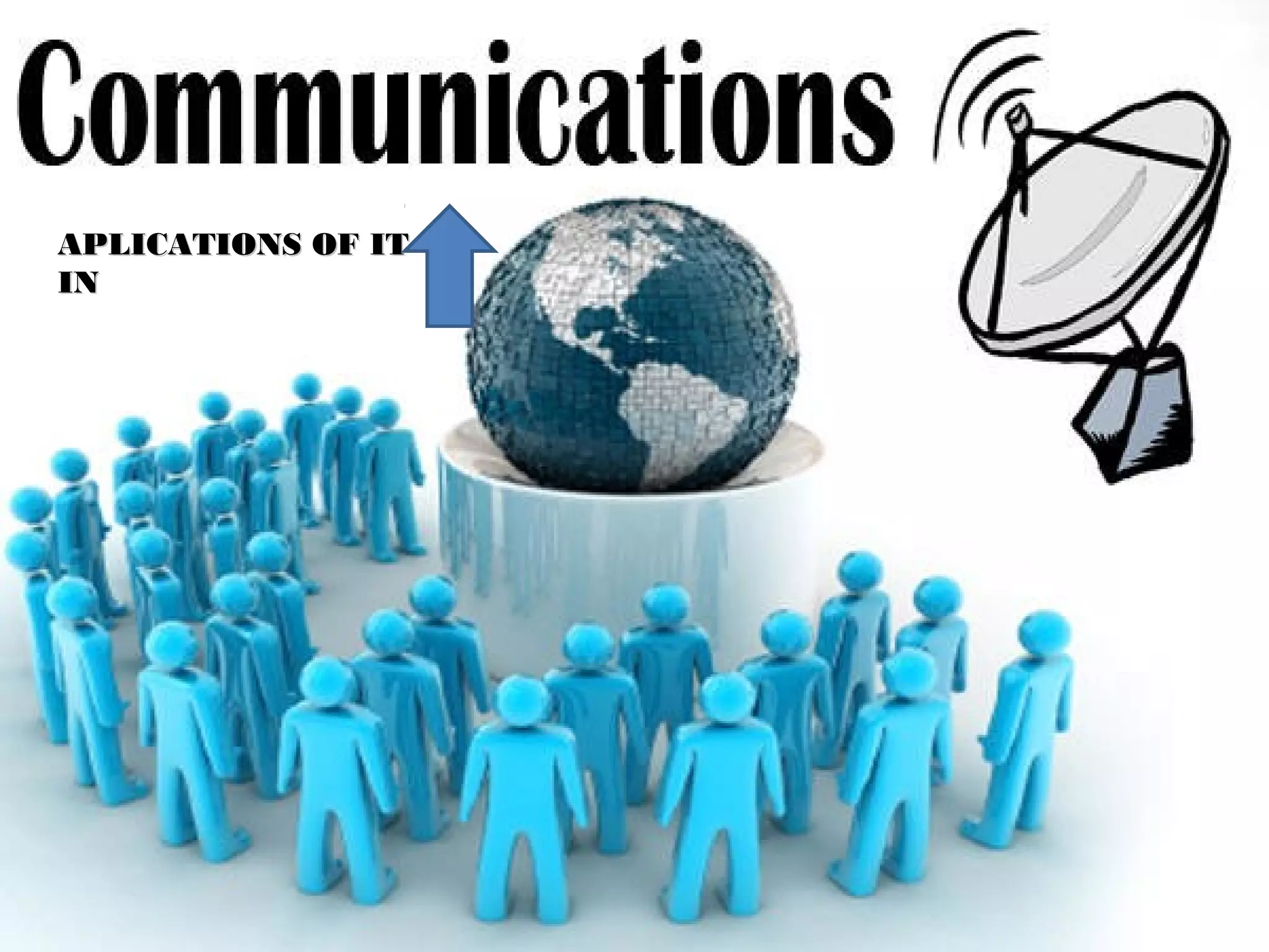 APLICATIONS OF IT
IN
 