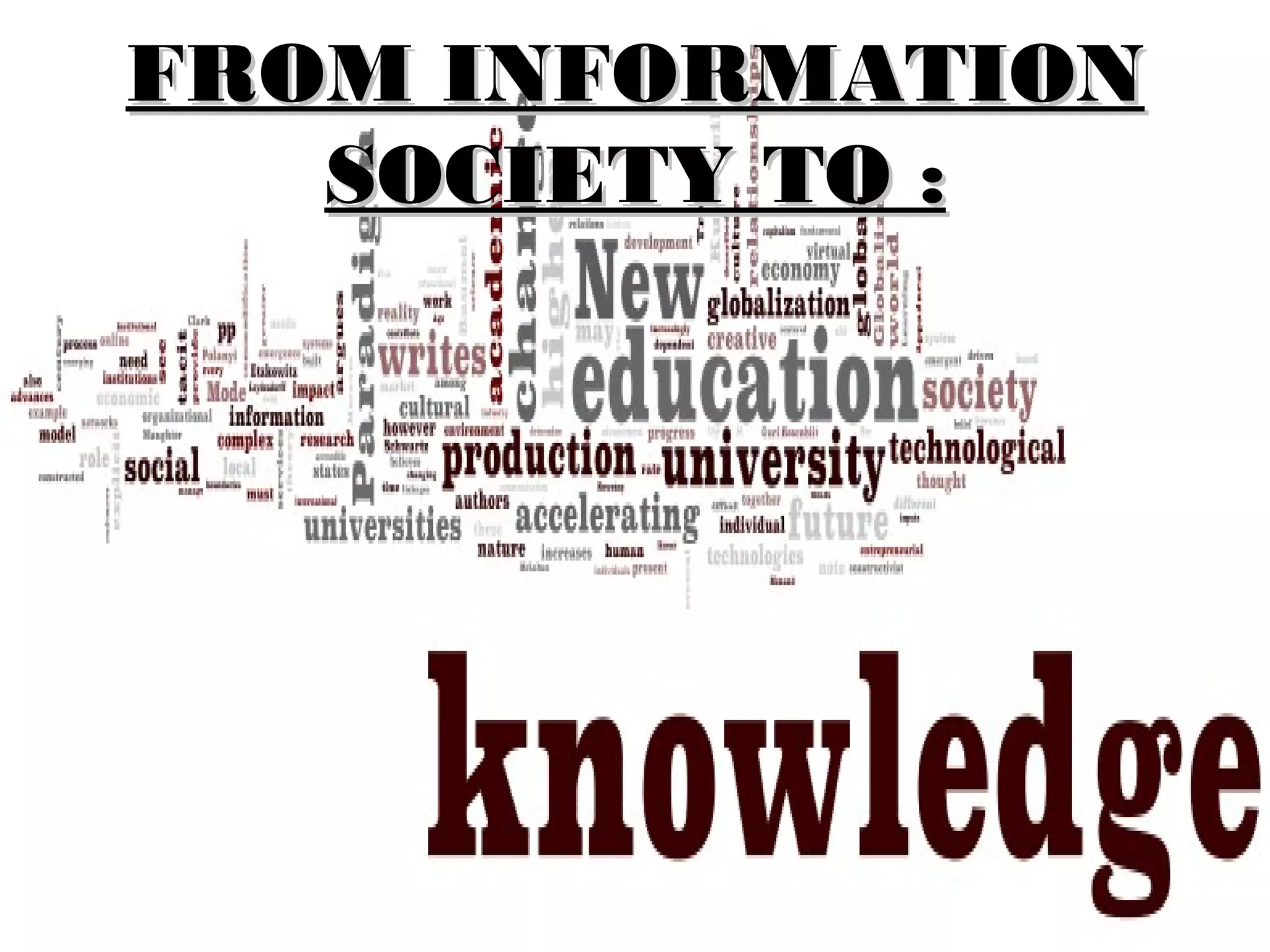 FROM INFORMATION
   SOCIETY TO :
 