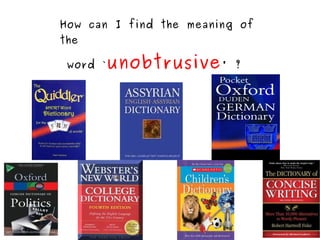 How can I find the meaning of the word ` unobtrusive ' ?  