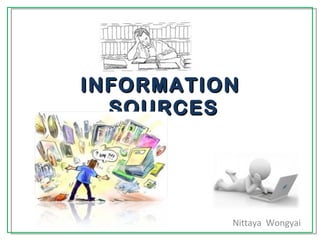 INFORMATION  SOURCES Nittaya  Wongyai 