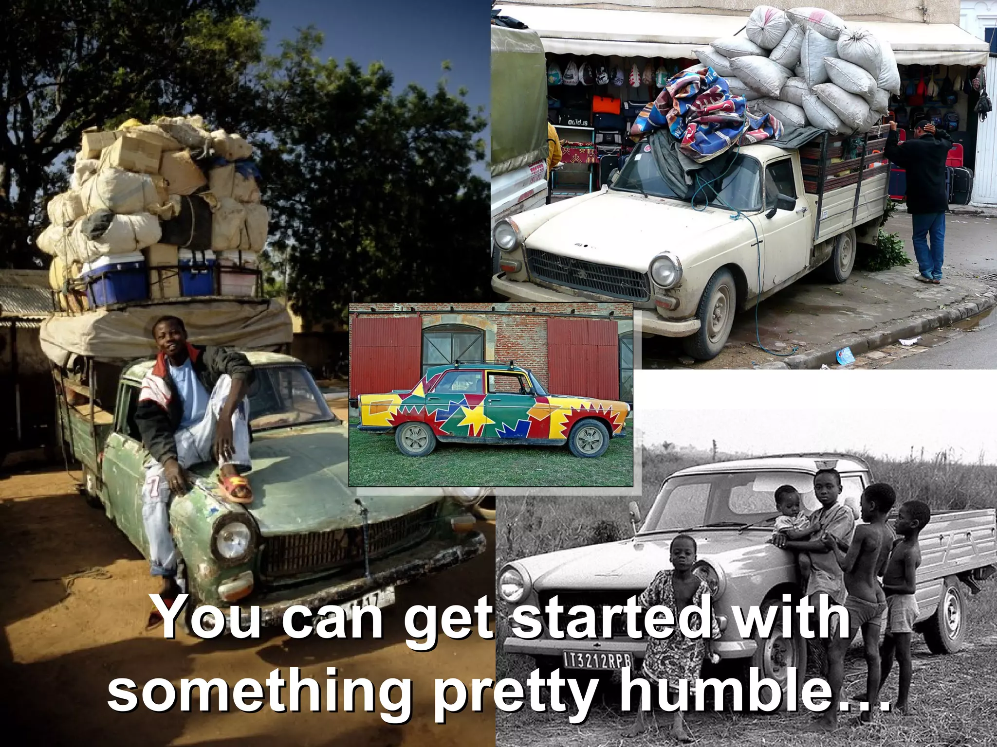 You can get started with something pretty humble… You can get started with something pretty humble… 