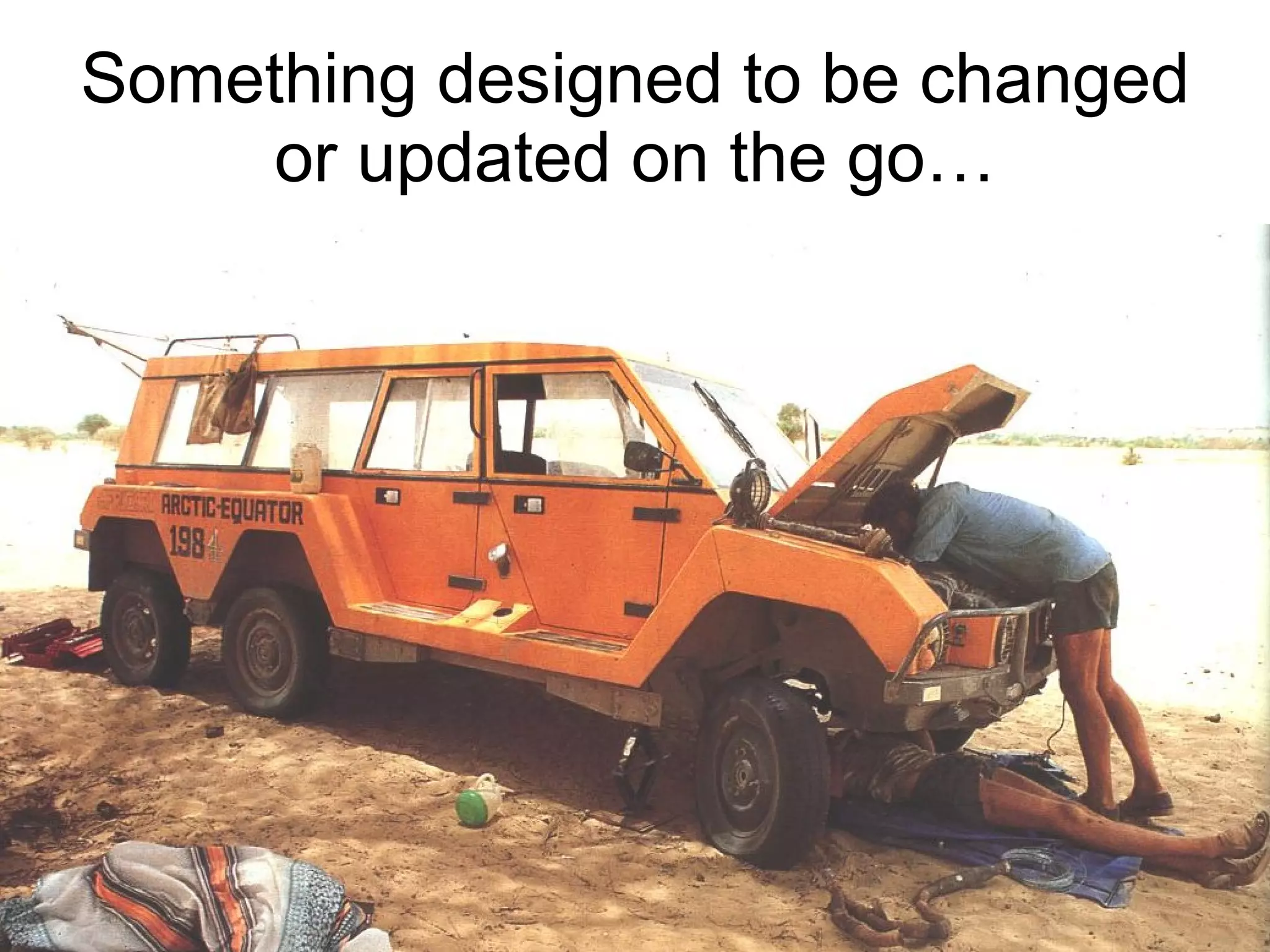 Something designed to be changed or updated on the go… 