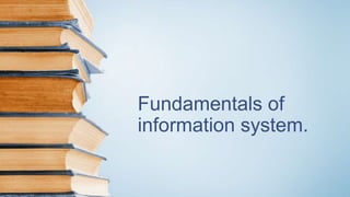 Fundamentals of
information system.
 