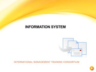 INFORMATION SYSTEM
INTERNATIONAL MANAGEMENT TRAINING CONSORTIUM
 