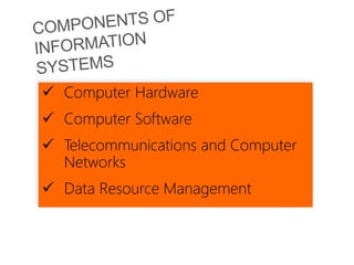 Computer Hardware
 Computer Software
 Telecommunications and Computer
Networks
 Data Resource Management
 
