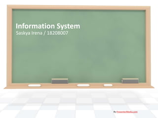 Information System Saskya Irena / 18208007 By PresenterMedia.com 