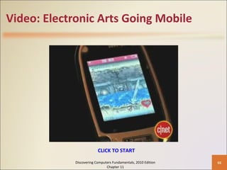 Video: Electronic Arts Going Mobile Discovering Computers Fundamentals, 2010 Edition Chapter 11 CLICK TO START 