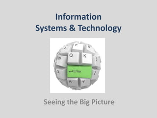 Information Systems & Technology Seeing the Big Picture 