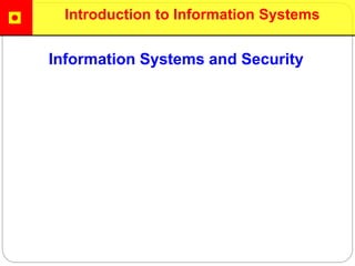 Information Systems and Security
Introduction to Information Systems
 