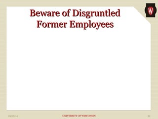 BBeewwaarree ooff DDiissggrruunnttlleedd 
FFoorrmmeerr EEmmppllooyyeeeess 
09/11/14 UNIVERSITY OF WISCONSIN 35 
 