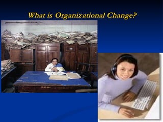 What is Organizational Change? 
