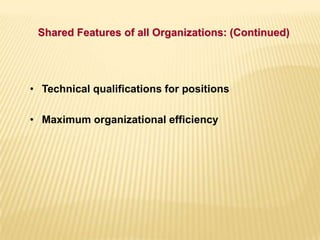 • Technical qualifications for positions
• Maximum organizational efficiency
Shared Features of all Organizations: (Continued)
 