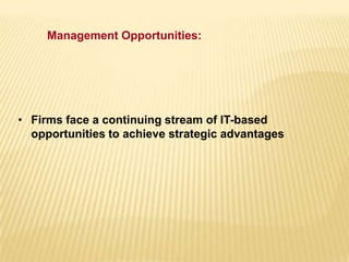 • Firms face a continuing stream of IT-based
opportunities to achieve strategic advantages
Management Opportunities:
 