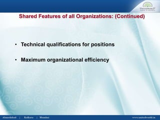 • Technical qualifications for positions
• Maximum organizational efficiency
Shared Features of all Organizations: (Continued)
 