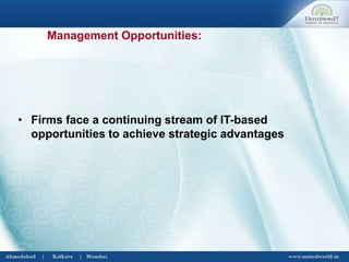 • Firms face a continuing stream of IT-based
opportunities to achieve strategic advantages
Management Opportunities:
 