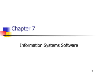 Chapter 7 Information Systems Software 