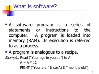 What is software? ,[object Object],[object Object],[object Object],[object Object],[object Object]