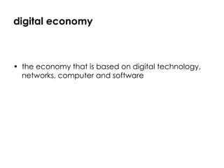 digital economy the economy that is based on digital technology, networks, computer and software 