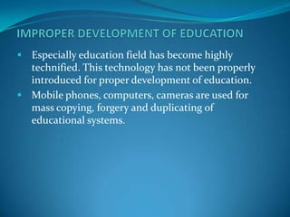  Especially education field has become highly
  technified. This technology has not been properly
  introduced for proper...