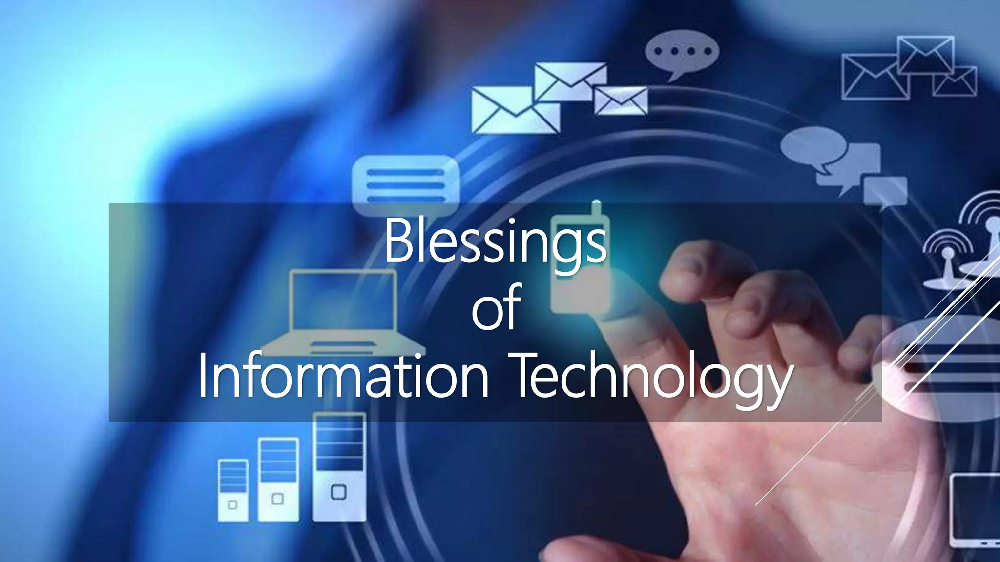 Blessings
of
Information Technology
 