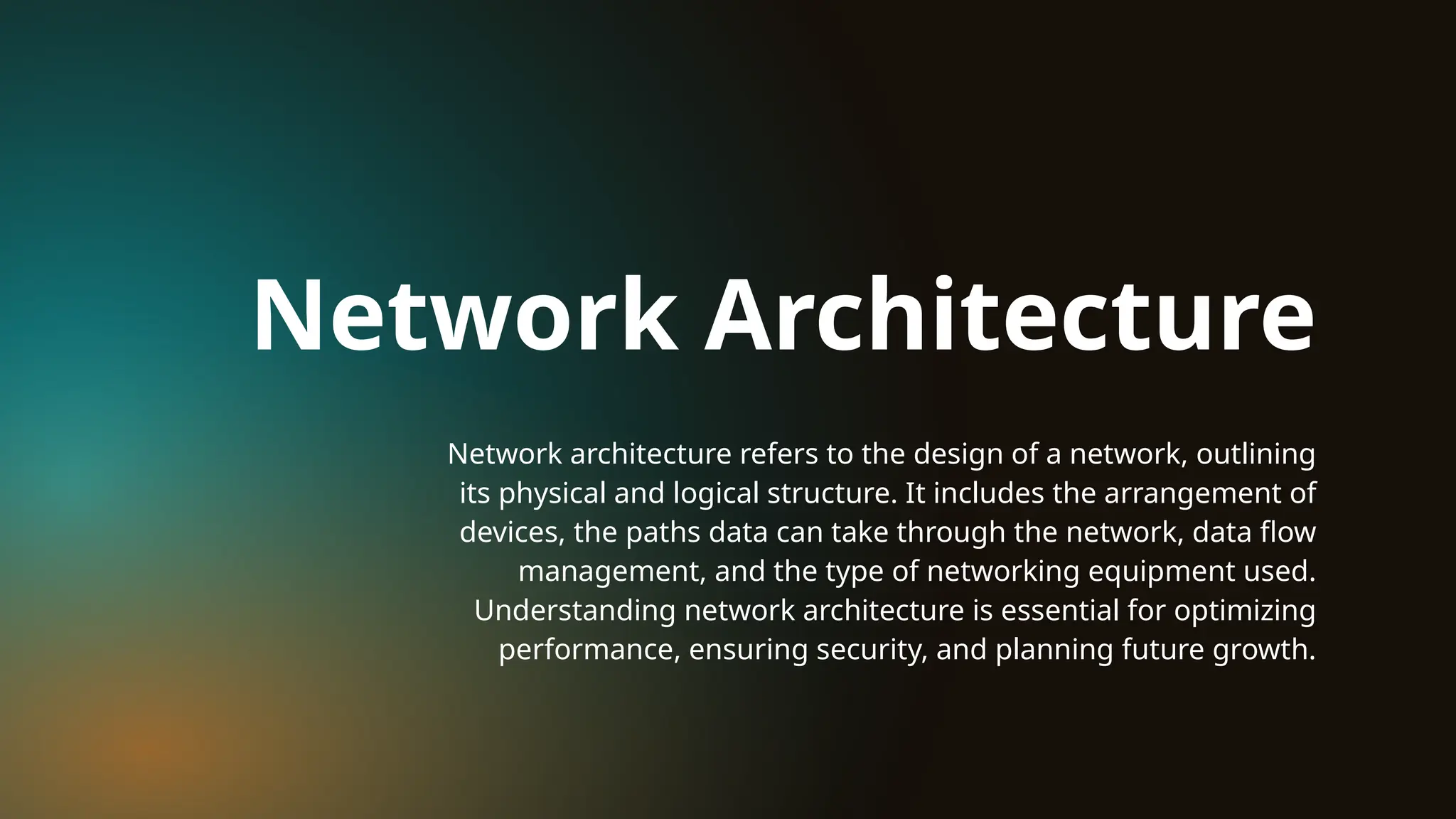 Network architecture refers to the design of a network, outlining
its physical and logical structure. It includes the arrangement of
devices, the paths data can take through the network, data flow
management, and the type of networking equipment used.
Understanding network architecture is essential for optimizing
performance, ensuring security, and planning future growth.
Network Architecture
 