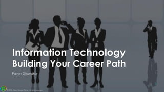 Information Technology
Building Your Career Path
Pavan Dikondkar
© 2018, Open Source Circle - All rights reserved.
1
 