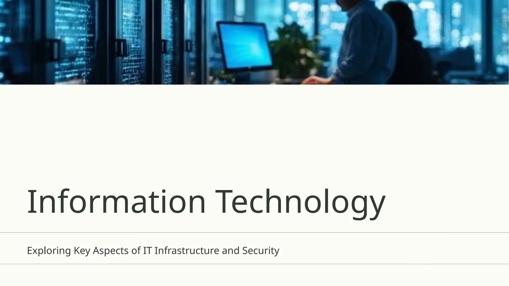 Information Technology
Exploring Key Aspects of IT Infrastructure and Security
 
