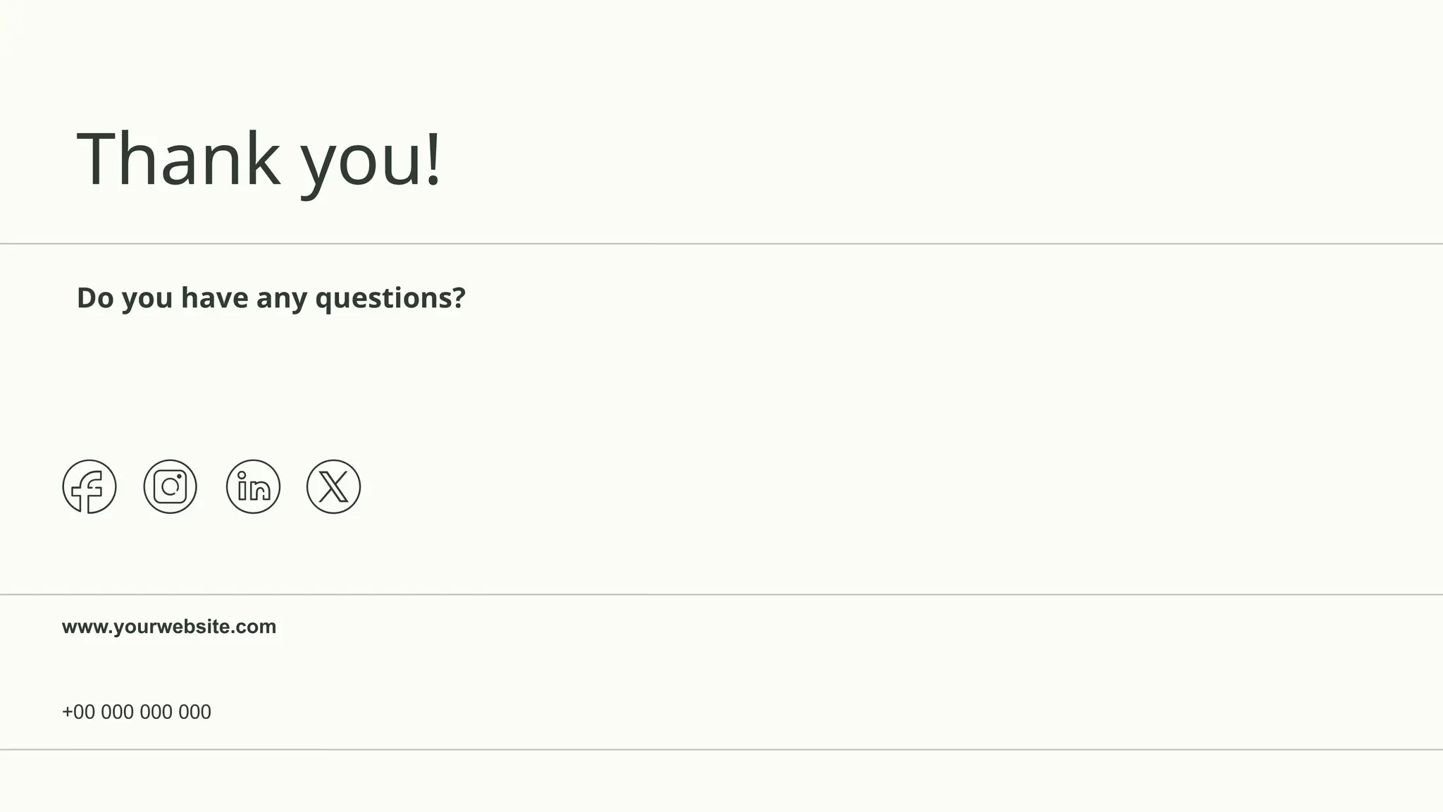 Thank you!
Do you have any questions?
+00 000 000 000
www.yourwebsite.com
 