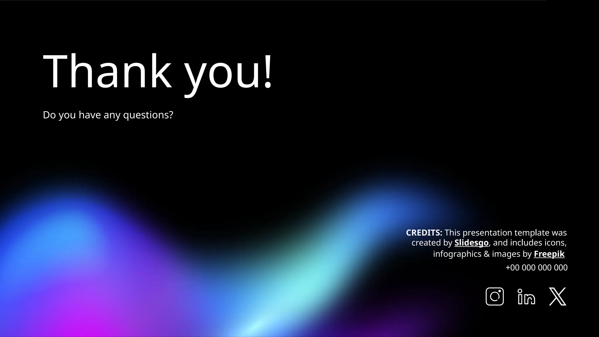 CREDITS: This presentation template was
created by Slidesgo, and includes icons,
infographics & images by Freepik
Thank you!
Do you have any questions?
+00 000 000 000
 