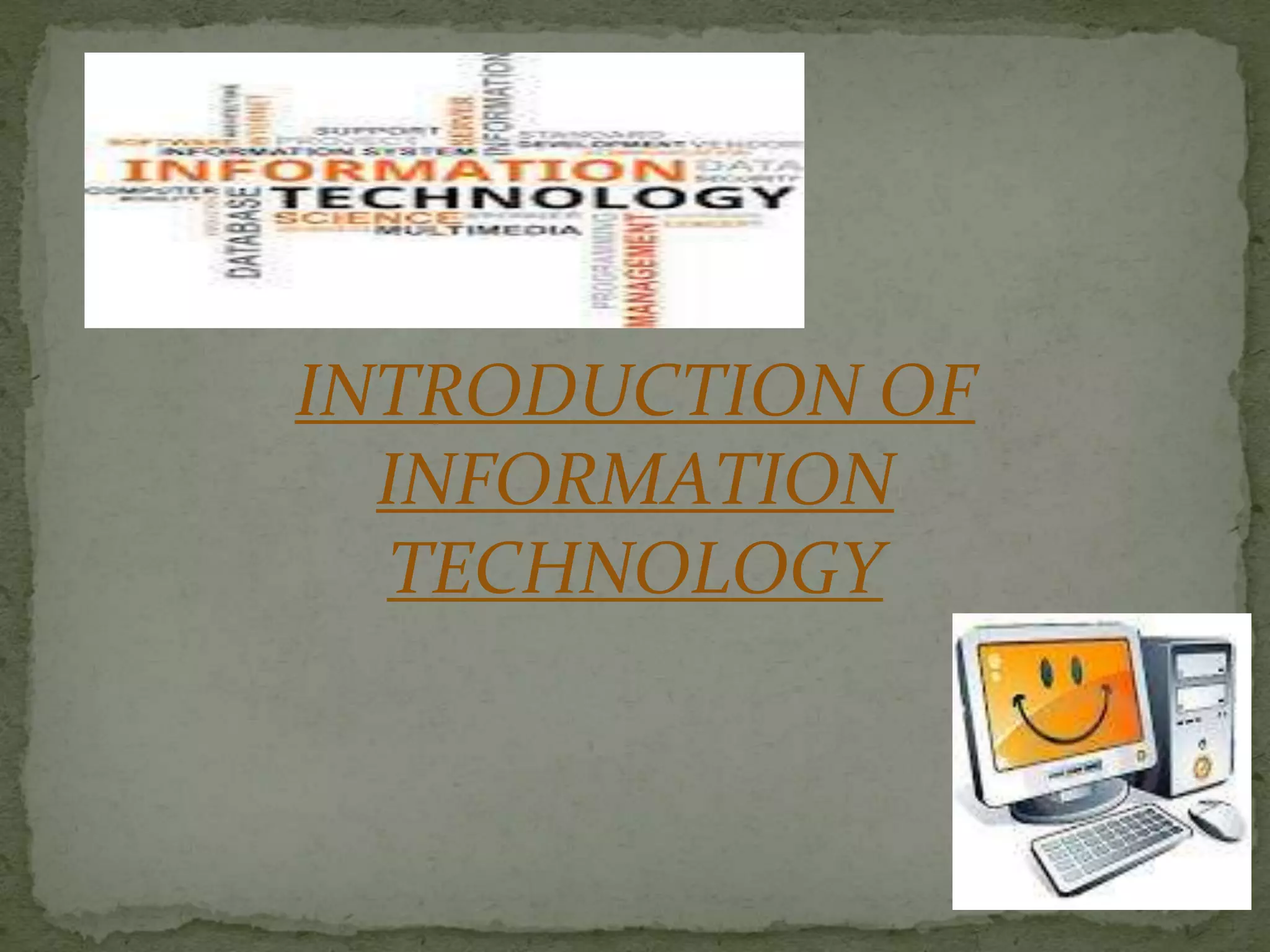 INTRODUCTION OF
INFORMATION
TECHNOLOGY
 